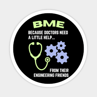 BME: Because doctors need a little help from their engineering friends BME Magnet